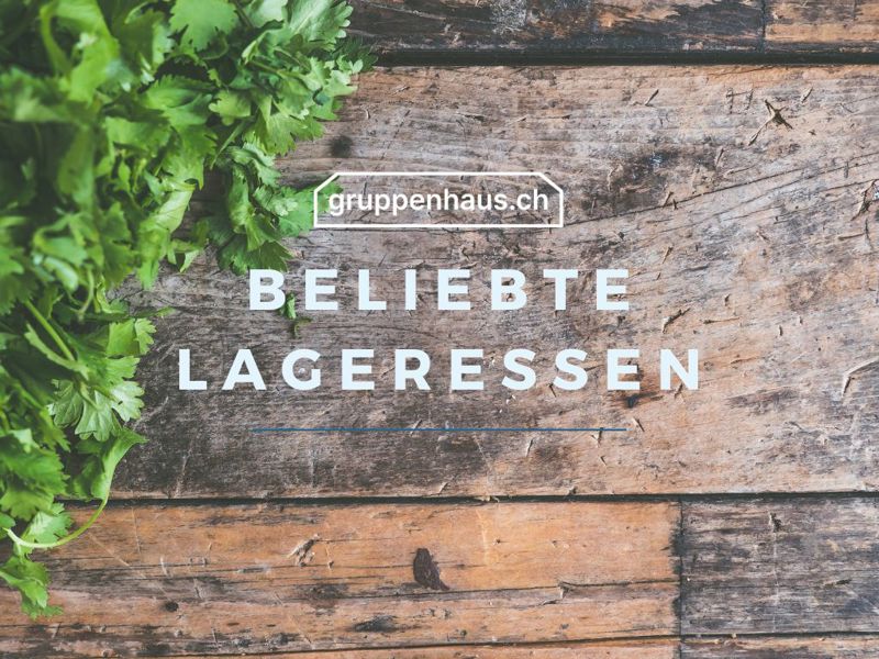 Beliebte Lageressen für Schulen und Gruppen | gruppenhaus.ch