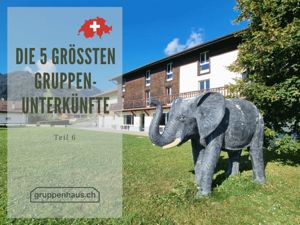 Die 5 grössten Gruppenunterkünfte für Grossanlässe – Teil 6